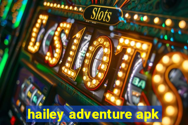 hailey adventure apk